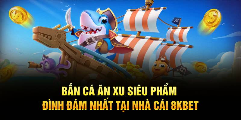 Bắn Cá Ăn Xu