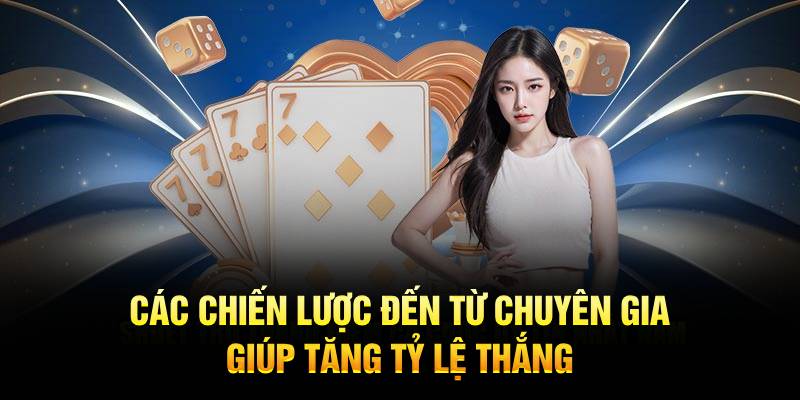 Các chiến lược đến từ chuyên gia giúp tăng tỷ lệ thắng