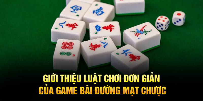 Giới thiệu luật chơi đơn giản của game bài Đường Mạt Chược