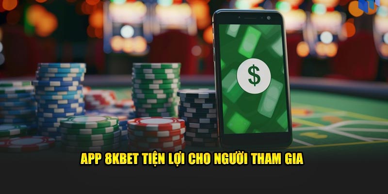 App 8KBET tiện lợi cho người tham gia