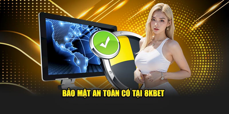 Bảo mật an toàn có tại 8KBET