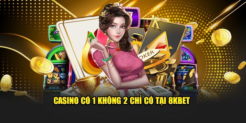Casino có 1 không 2 chỉ có tại 8KBET